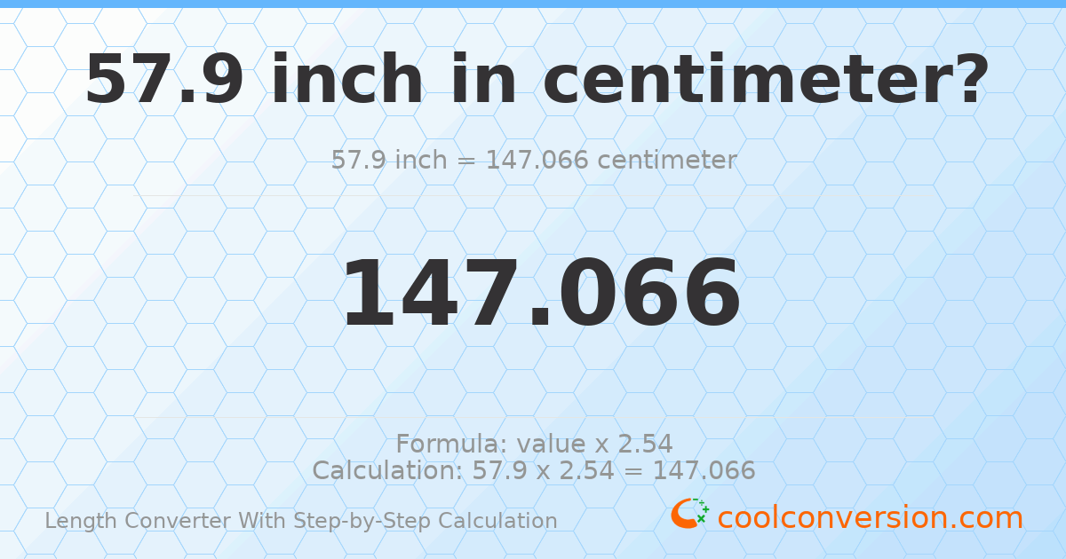 57.9 inches = 147.066 centimeters