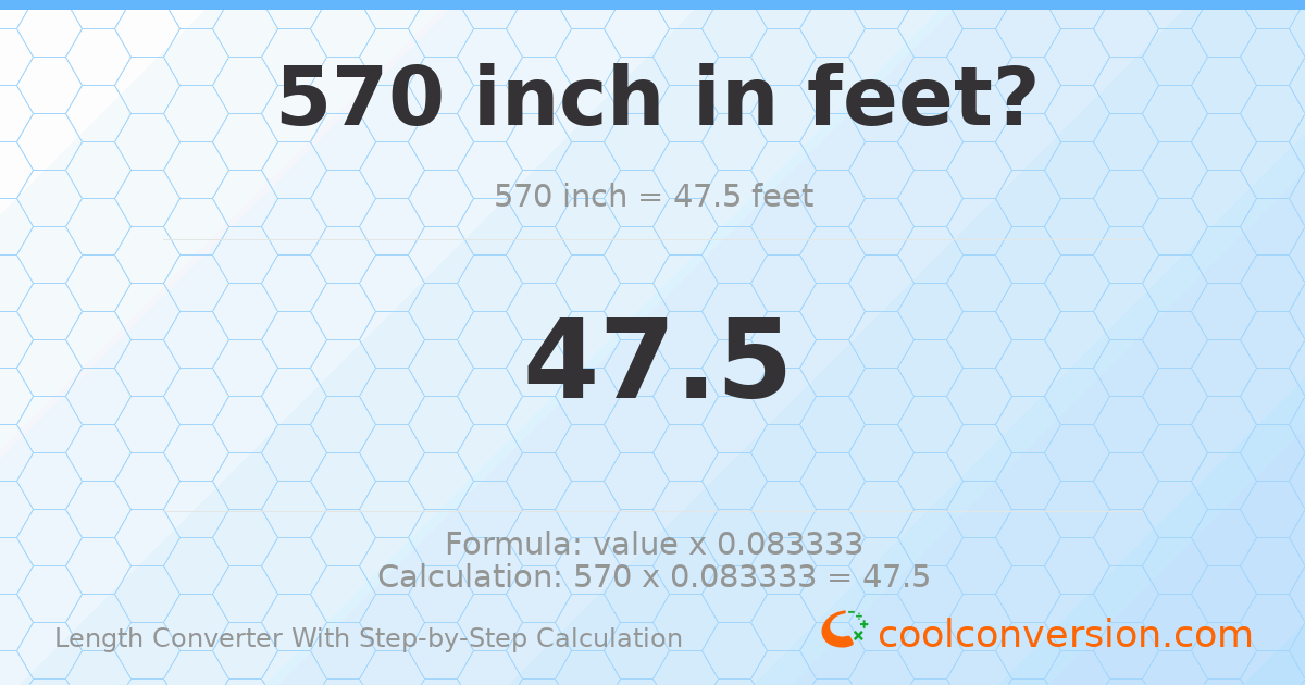570 inches = 47.5 feet