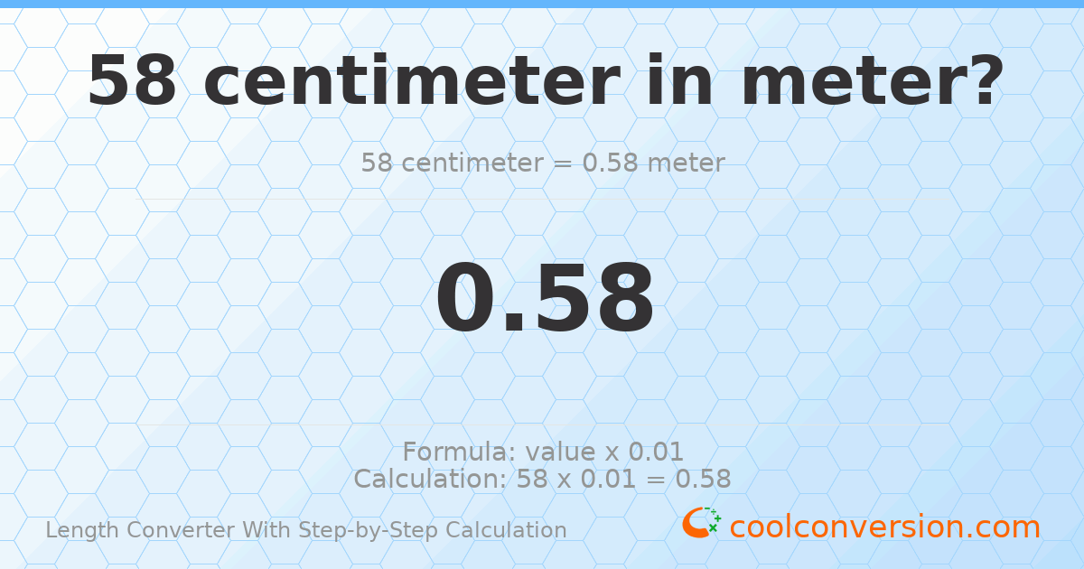 58 centimeters = 0.58 meters