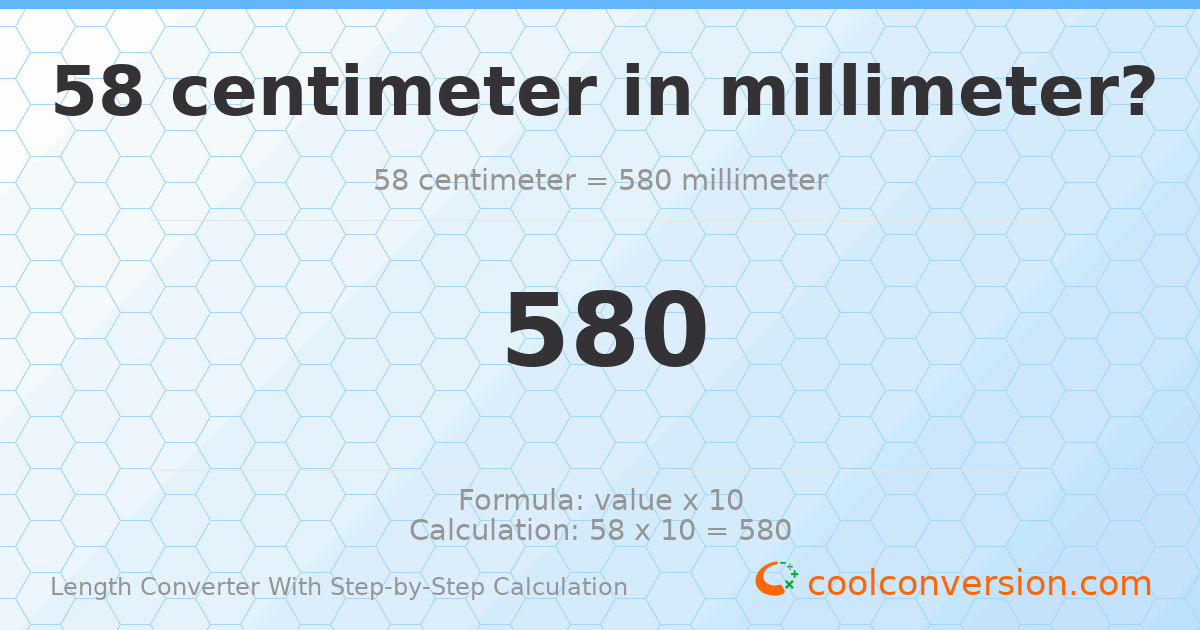 58 centimeters = 580 millimeters