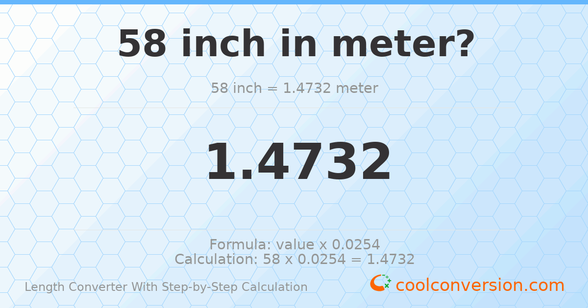 58 inches = 1.4732 meters