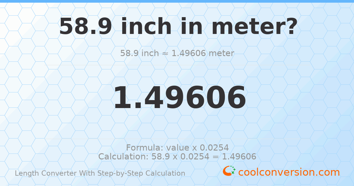 58.9 inches = 1.49606 meters