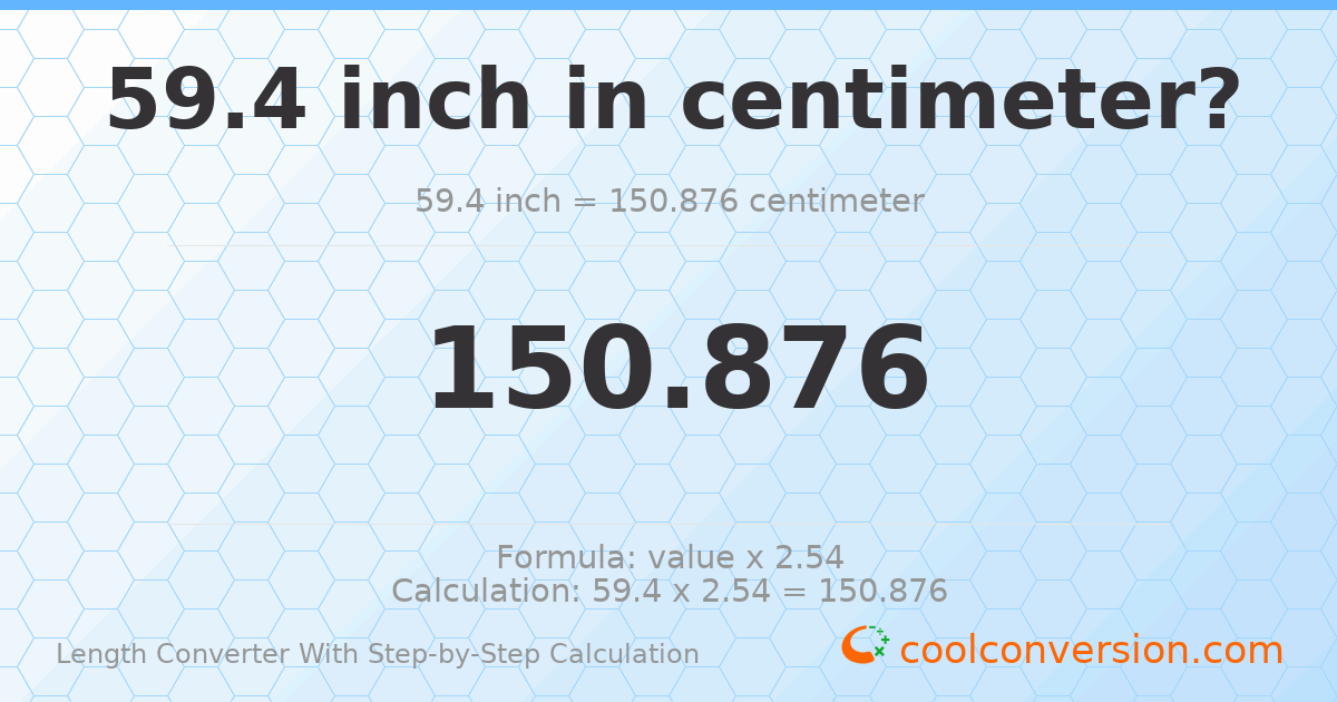 59.4 inches = 150.876 centimeters