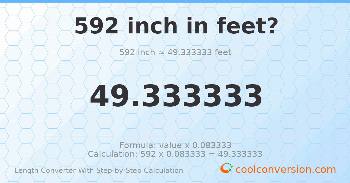 592 inches = 49.3333 feet