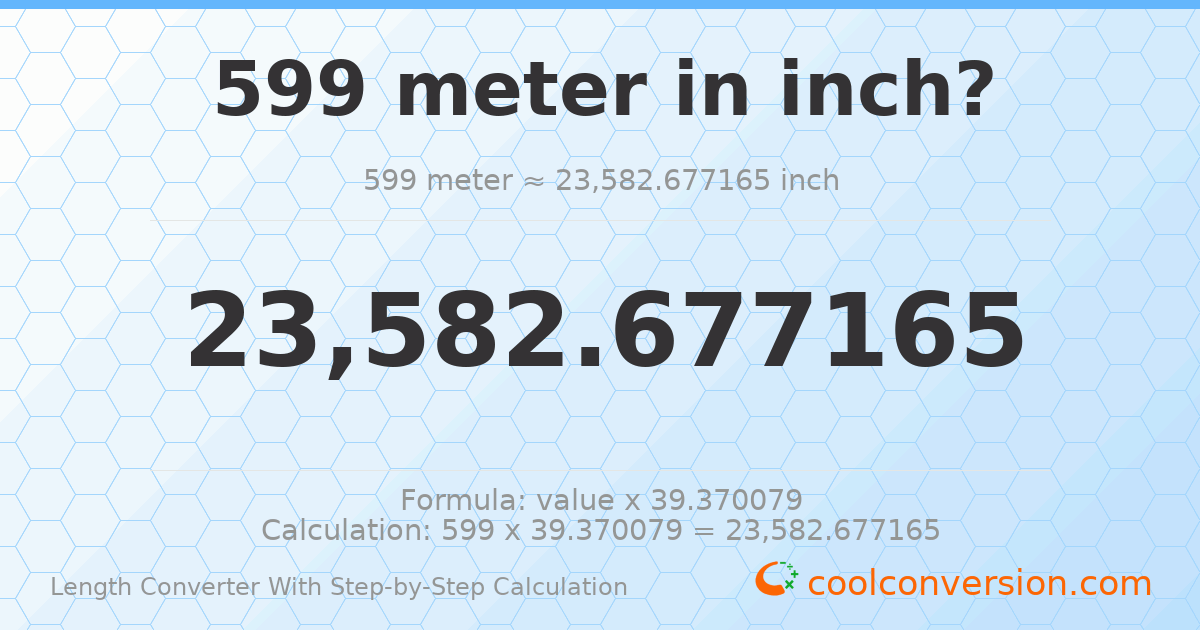 599 meters = 23582.7 inches