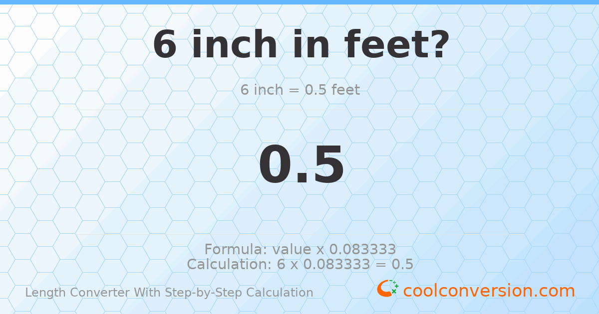 6 inches = 0.5 feet