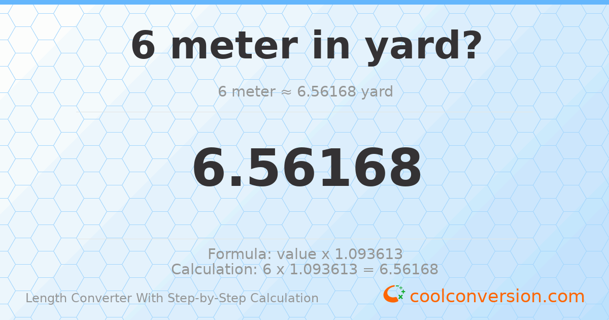 6 meters = 6.56168 yards