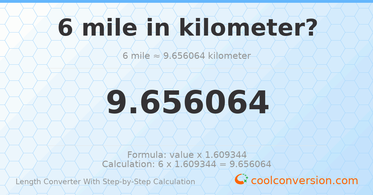 6 miles = 9.65606 kilometers