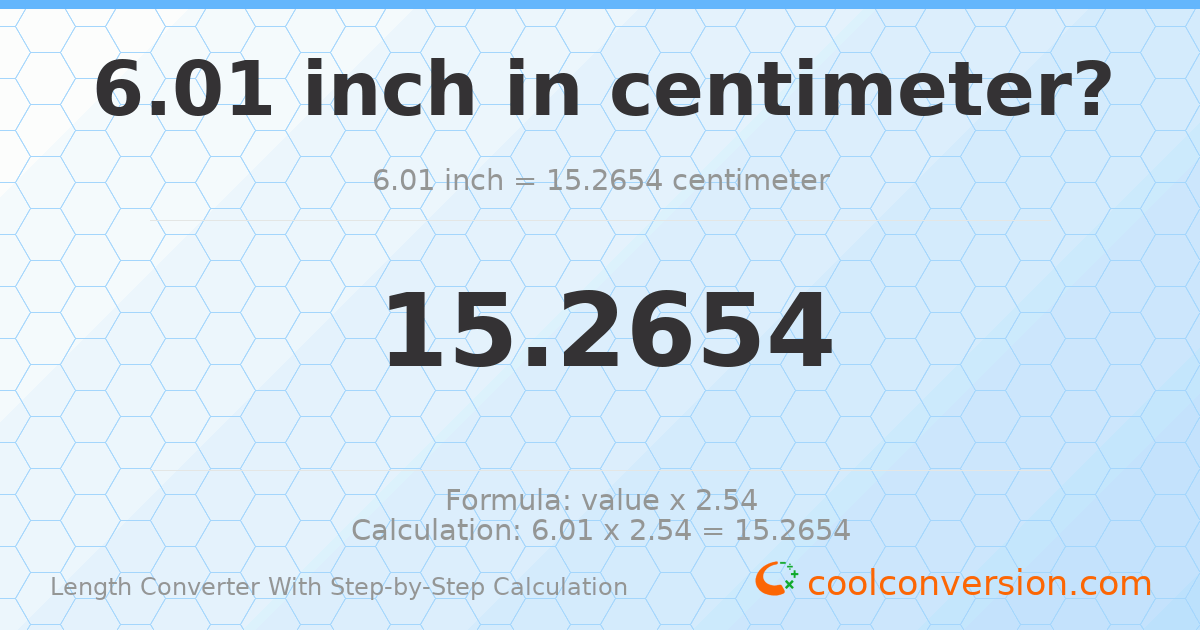 6.01 inches = 15.2654 centimeters