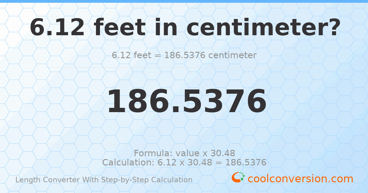 6.12 feet = 186.538 centimeters