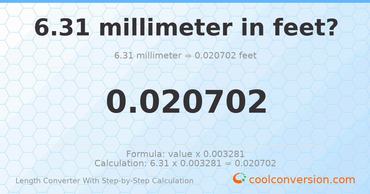 6.31 millimeters = 0.0207021 feet