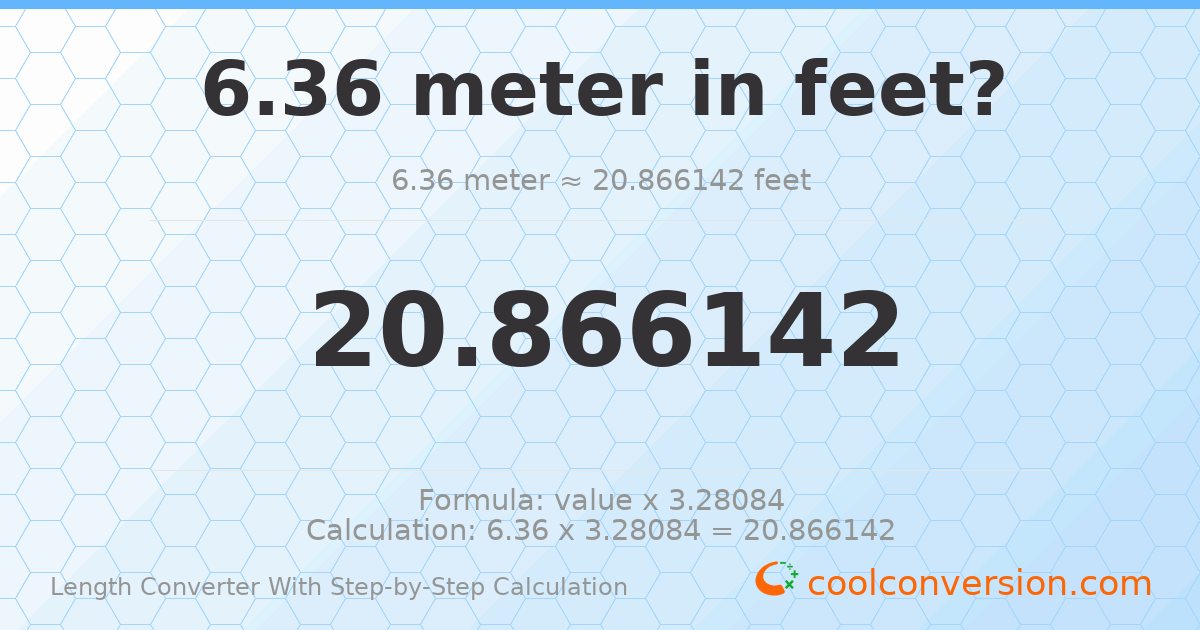6.36 meters = 20.8661 feet