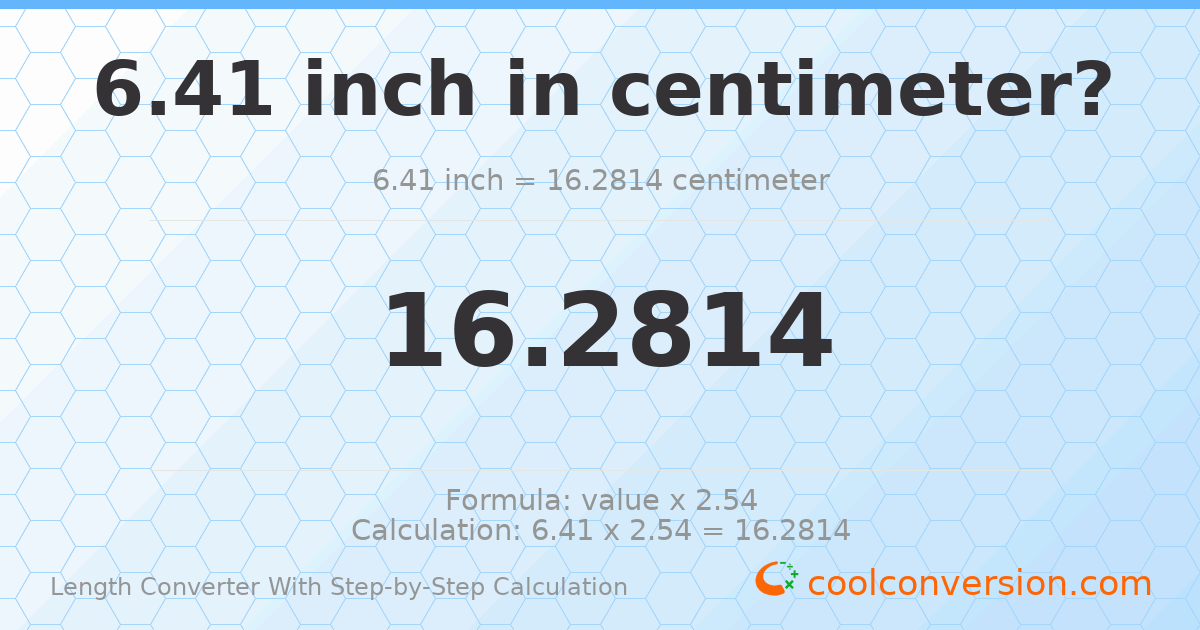 6.41 inches = 16.2814 centimeters