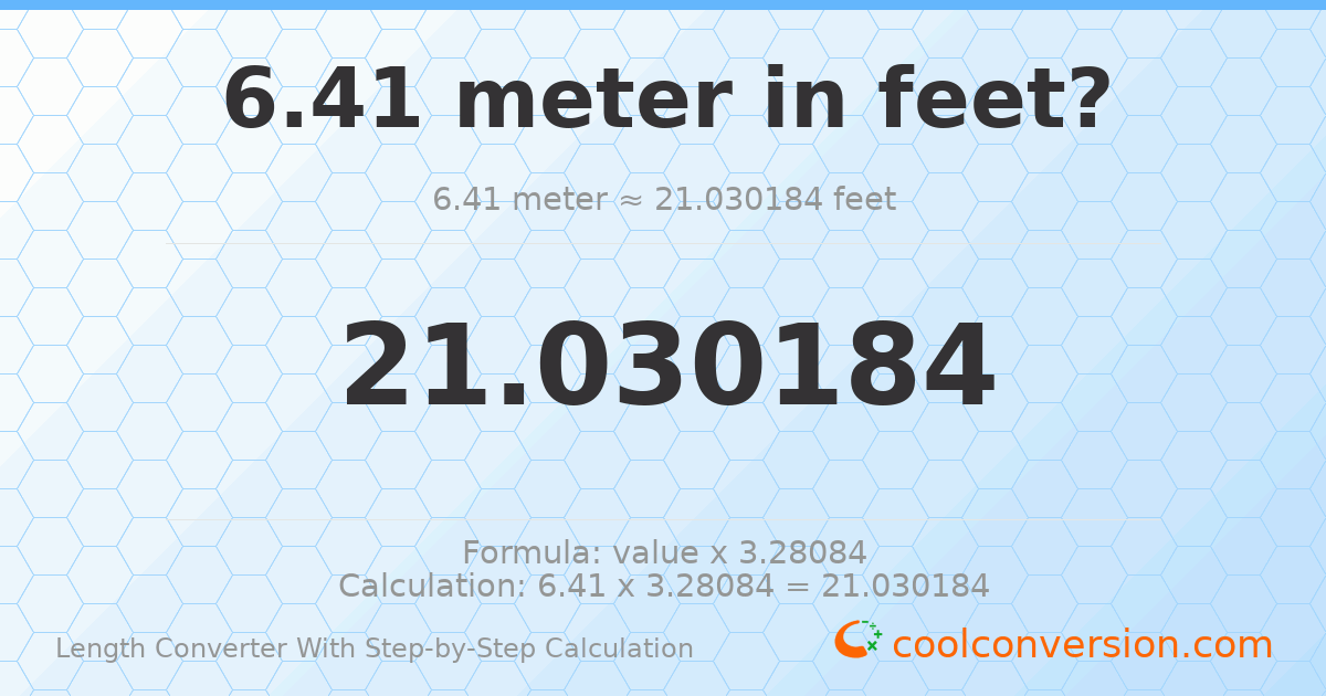 6.41 meters = 21.0302 feet