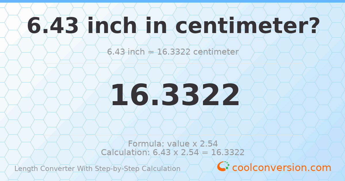 6.43 inches = 16.3322 centimeters