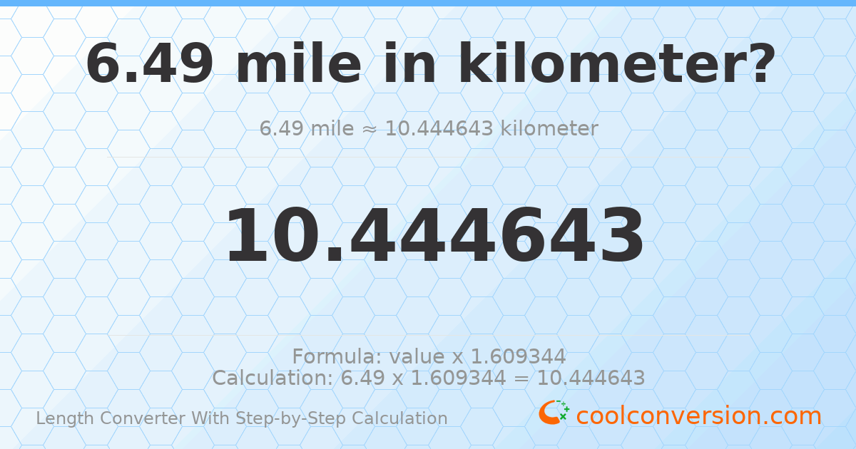 6.49 miles = 10.4446 kilometers