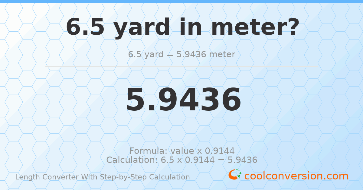 6.5 yards = 5.9436 meters