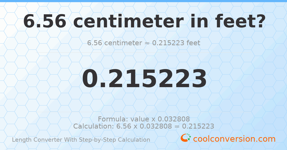 6.56 centimeters = 0.215223 feet