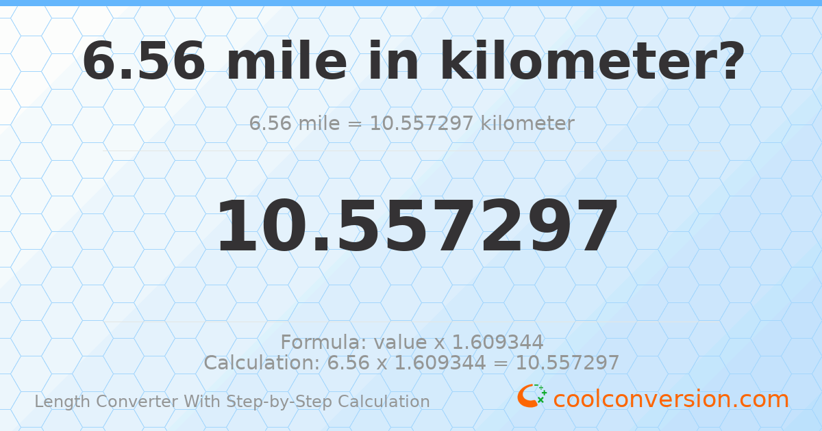 6.56 miles = 10.5573 kilometers