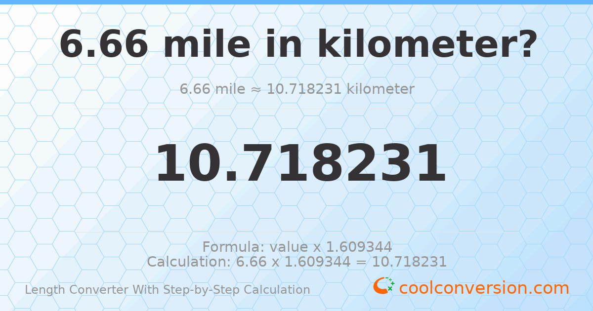6.66 miles = 10.7182 kilometers