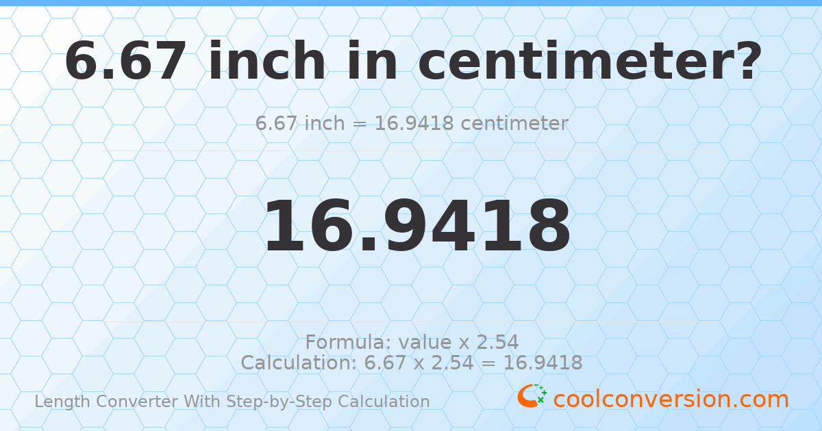 6.67 inches = 16.9418 centimeters