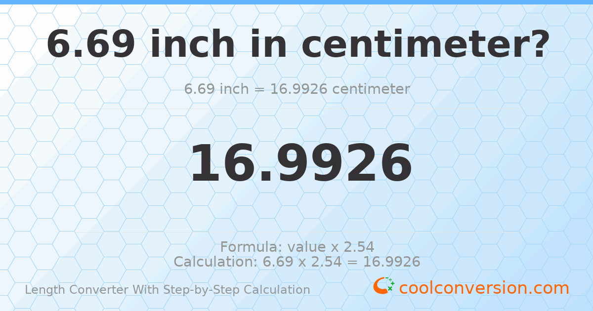 6.69 inches = 16.9926 centimeters