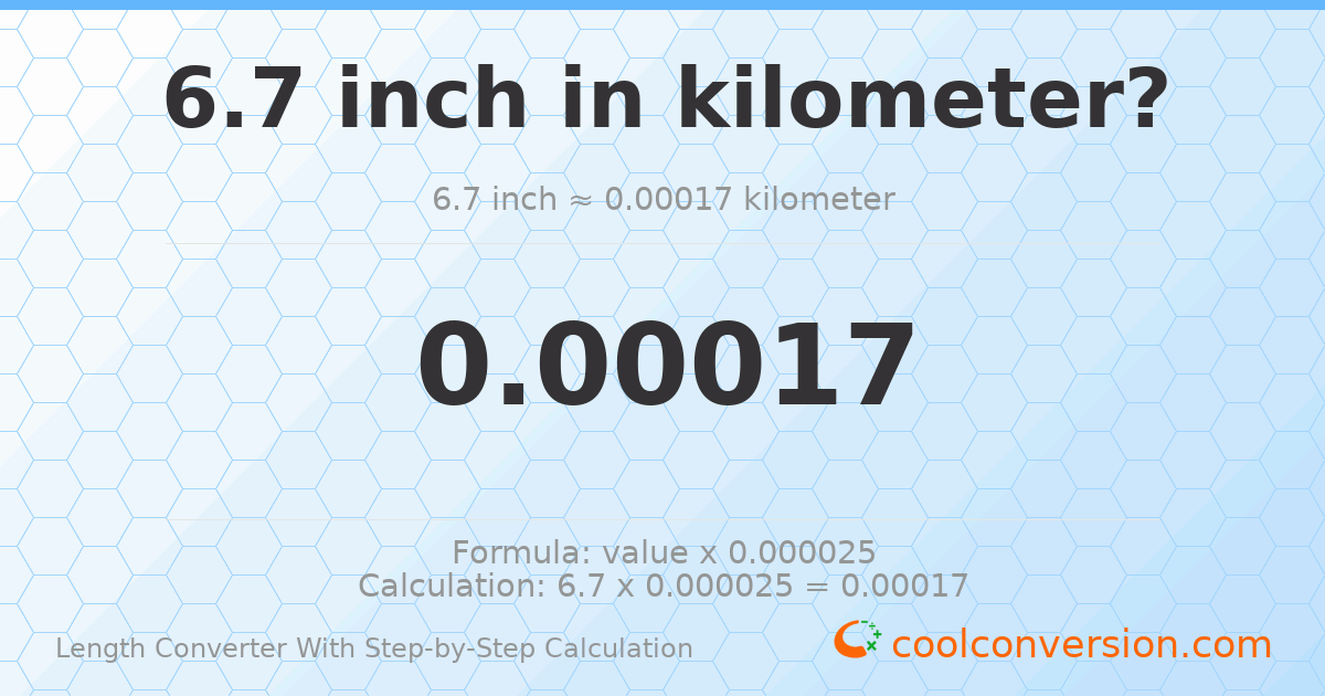 6.7 inches = 0.00017018 kilometers