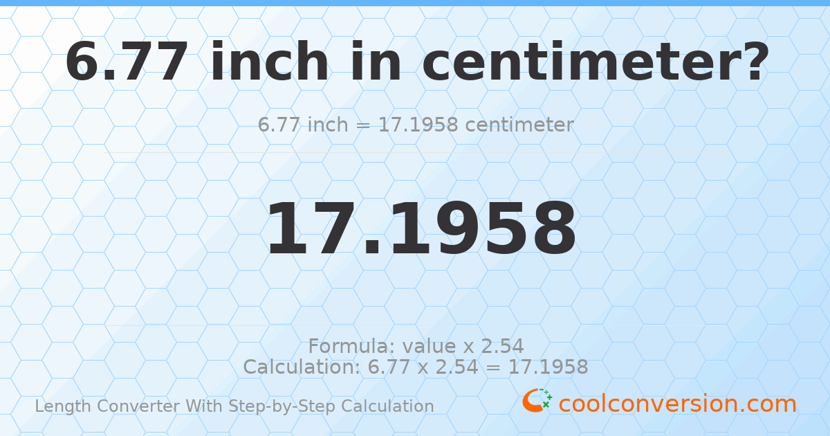 6.77 inches = 17.1958 centimeters