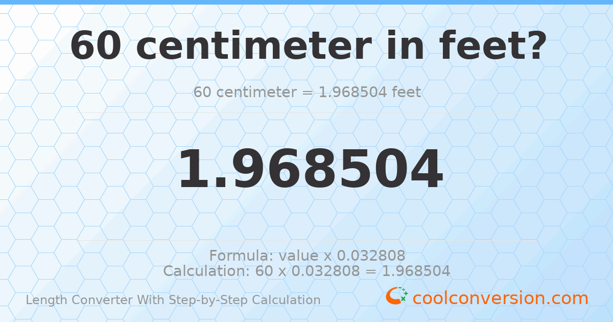60 centimeters = 1.9685 feet