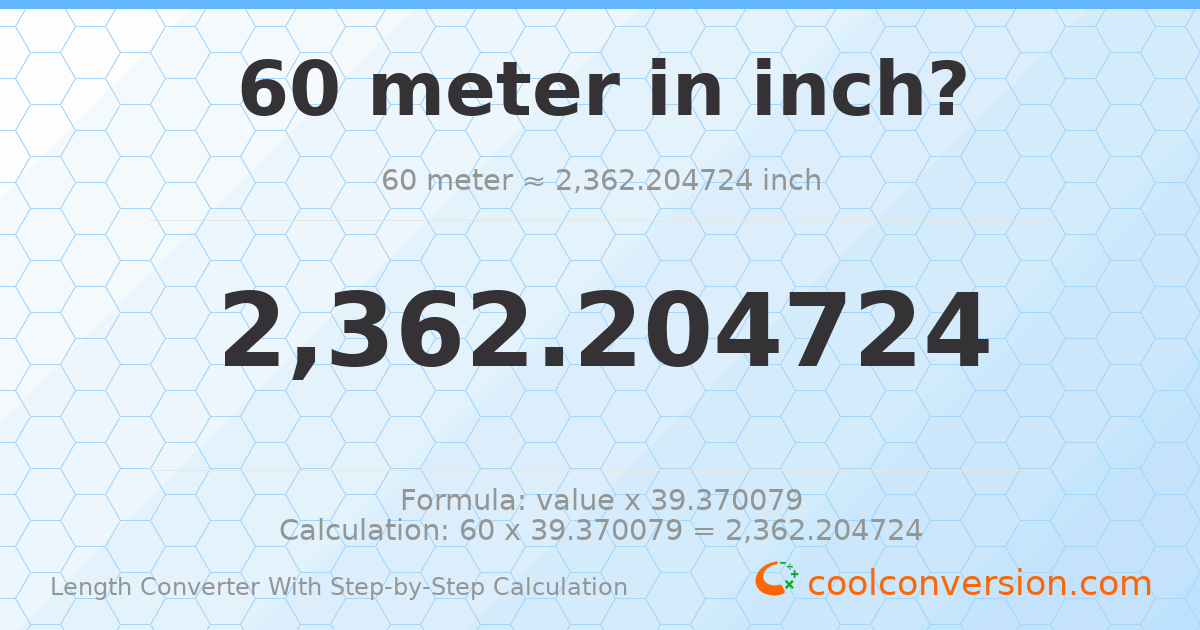 60 meters = 2362.2 inches