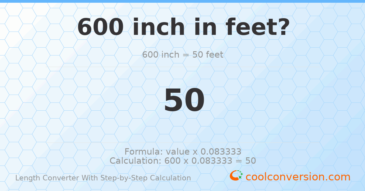 600 inches = 50 feet