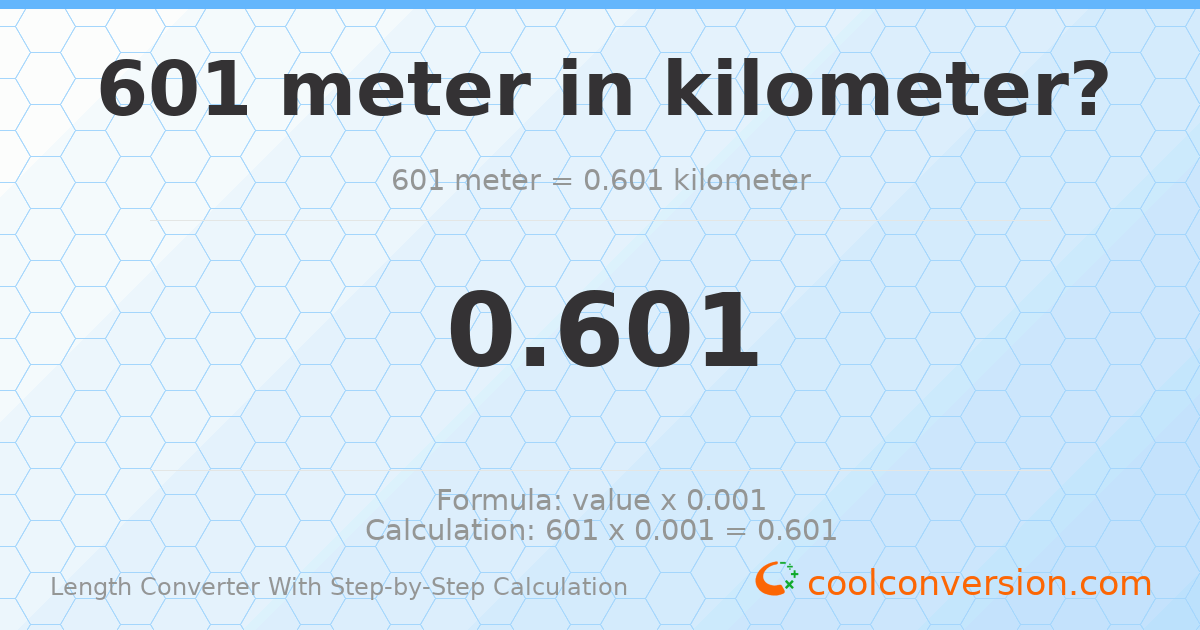 601 meters = 0.601 kilometers