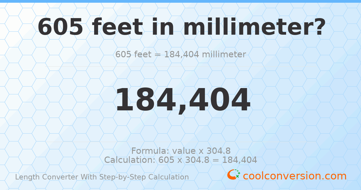 605 feet = 184404 millimeters