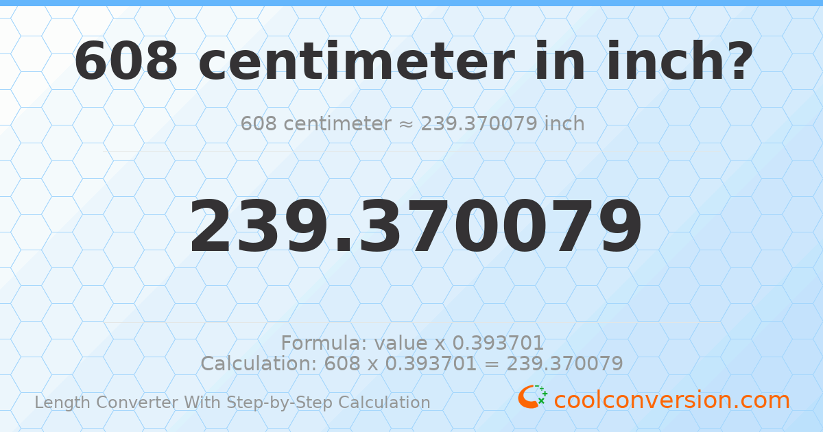 608 centimeters = 239.37 inches