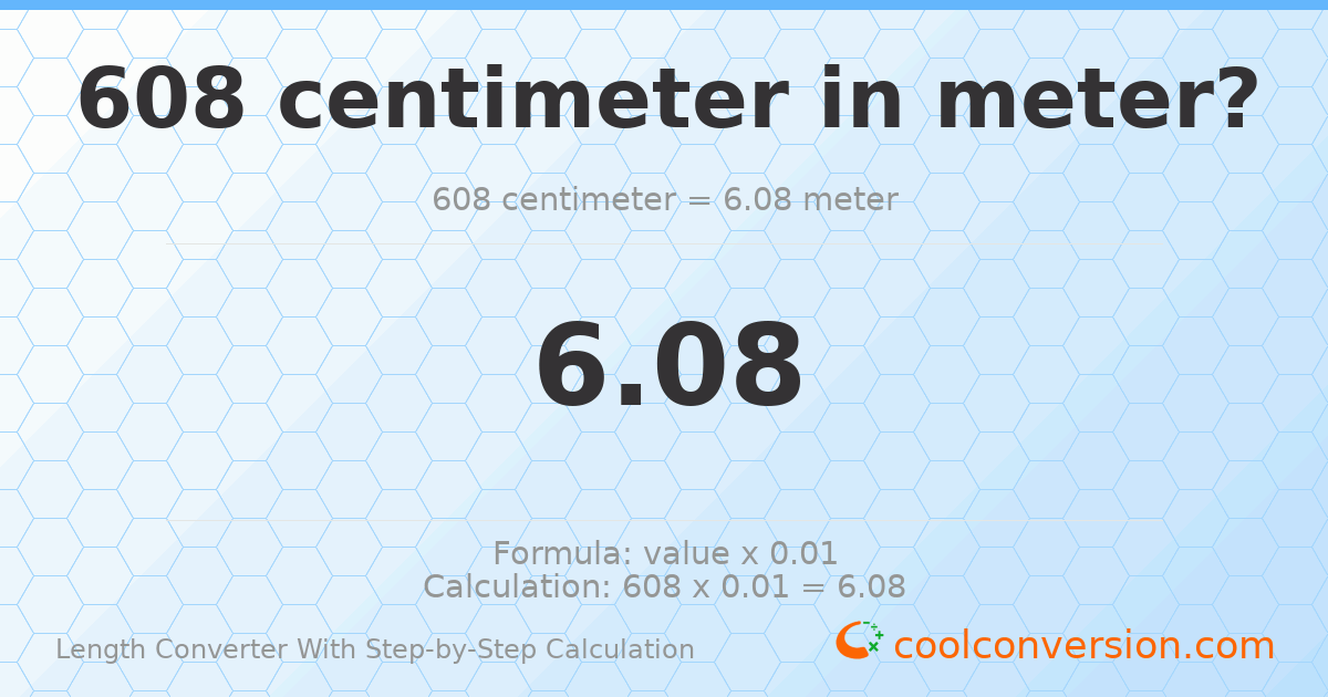608 centimeters = 6.08 meters