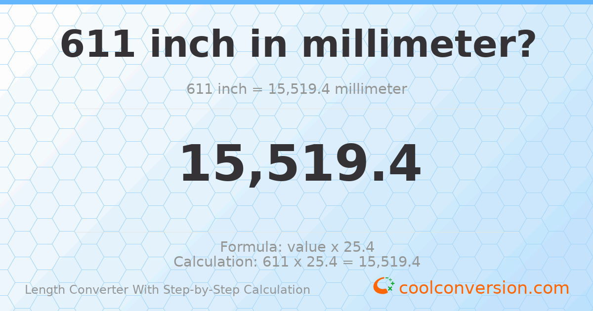 611 inches = 15519.4 millimeters
