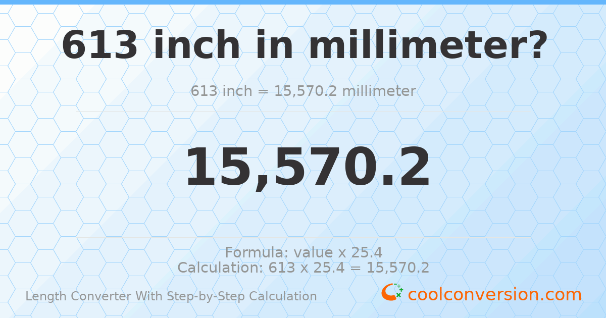 613 inches = 15570.2 millimeters