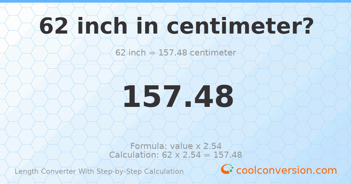 62 inches = 157.48 centimeters