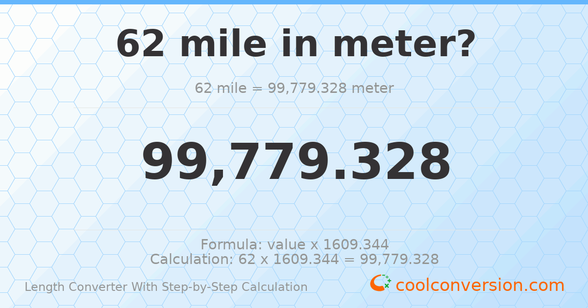 62 miles = 99779.3 meters
