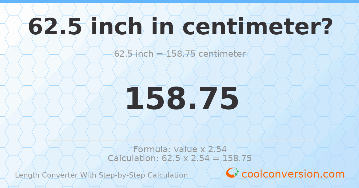 62.5 inches = 158.75 centimeters