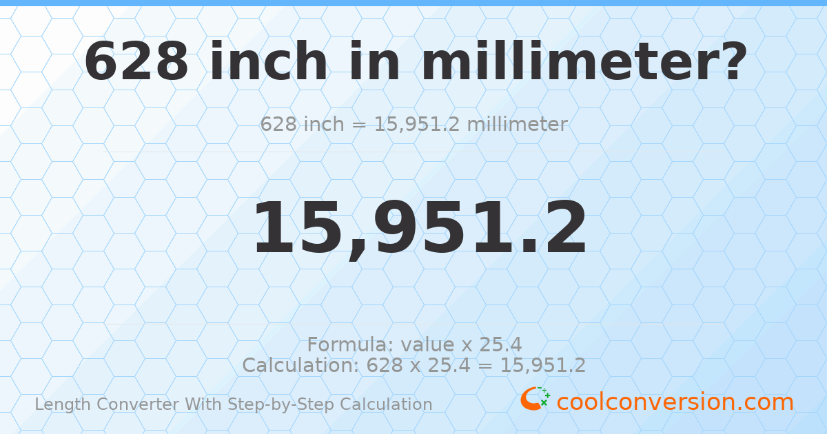 628 inches = 15951.2 millimeters