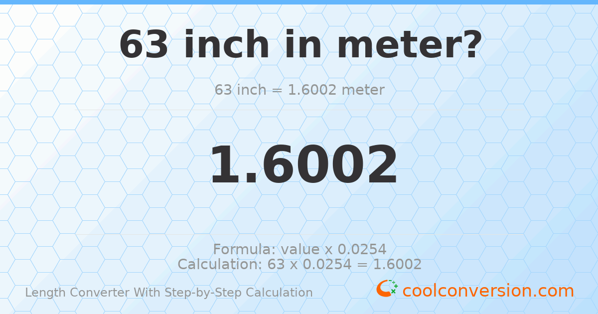 63 inches = 1.6002 meters