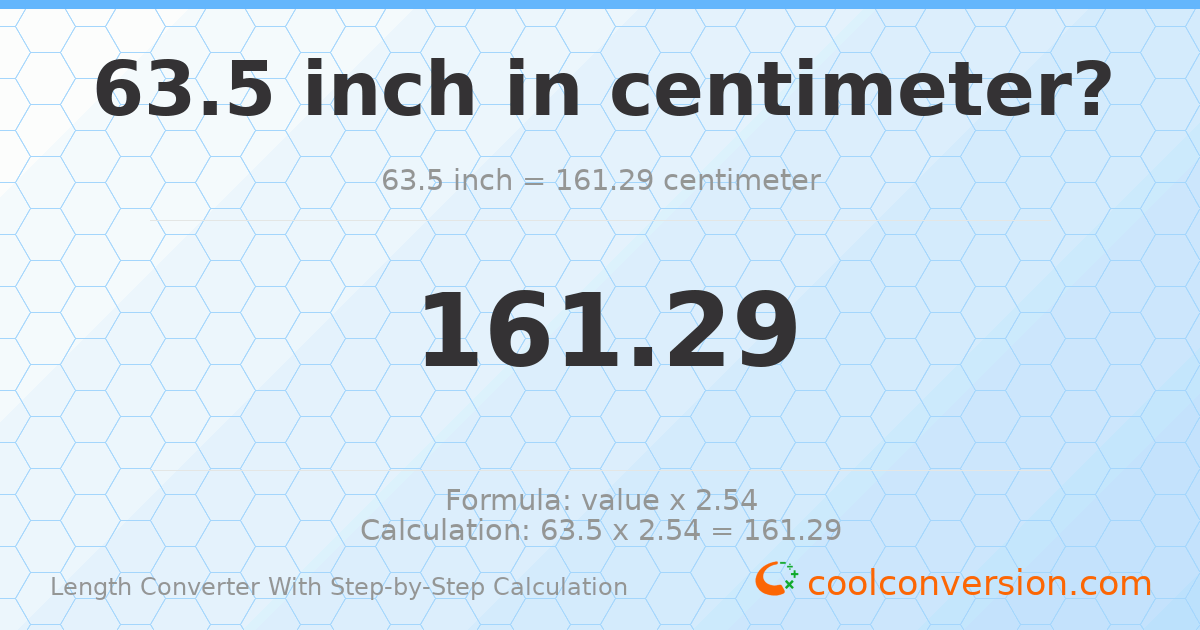 63.5 inches = 161.29 centimeters