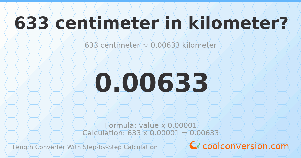 633 centimeters = 0.00633 kilometers