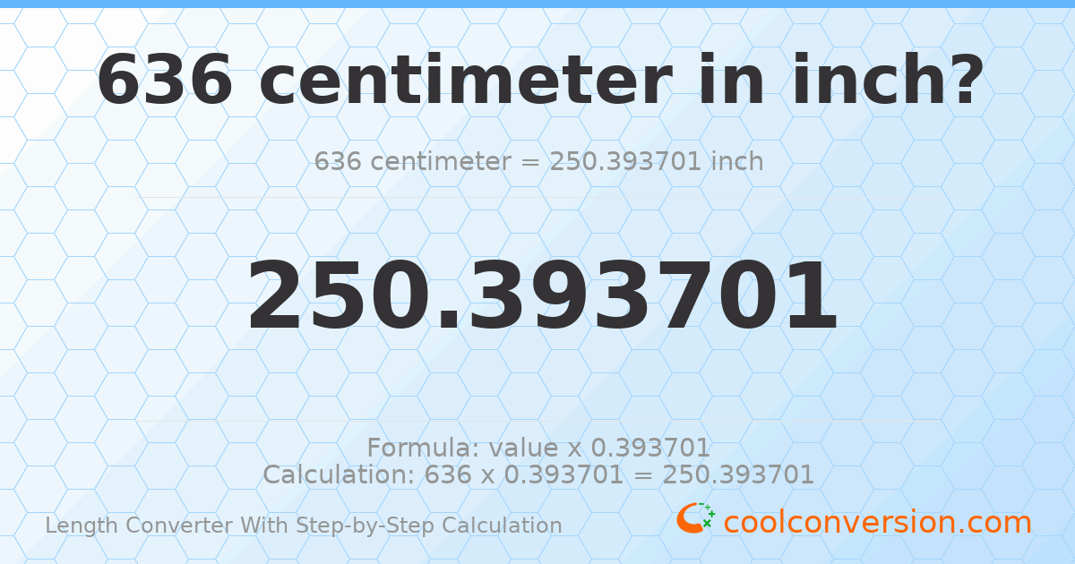 636 centimeters = 250.394 inches
