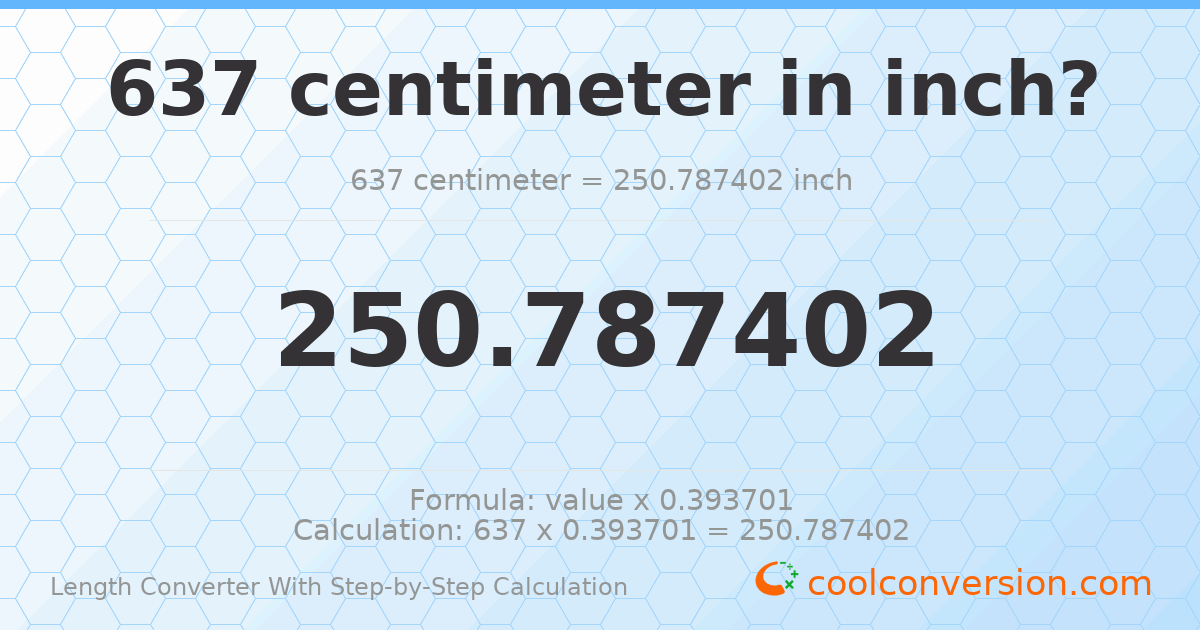 637 centimeters = 250.787 inches