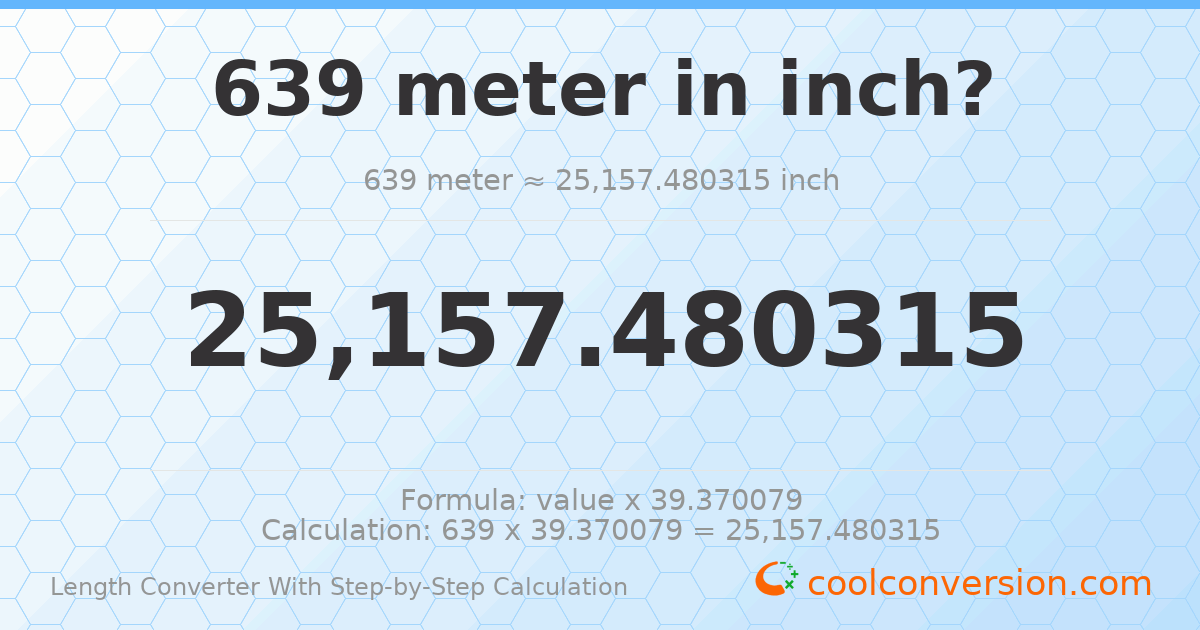 639 meters = 25157.5 inches
