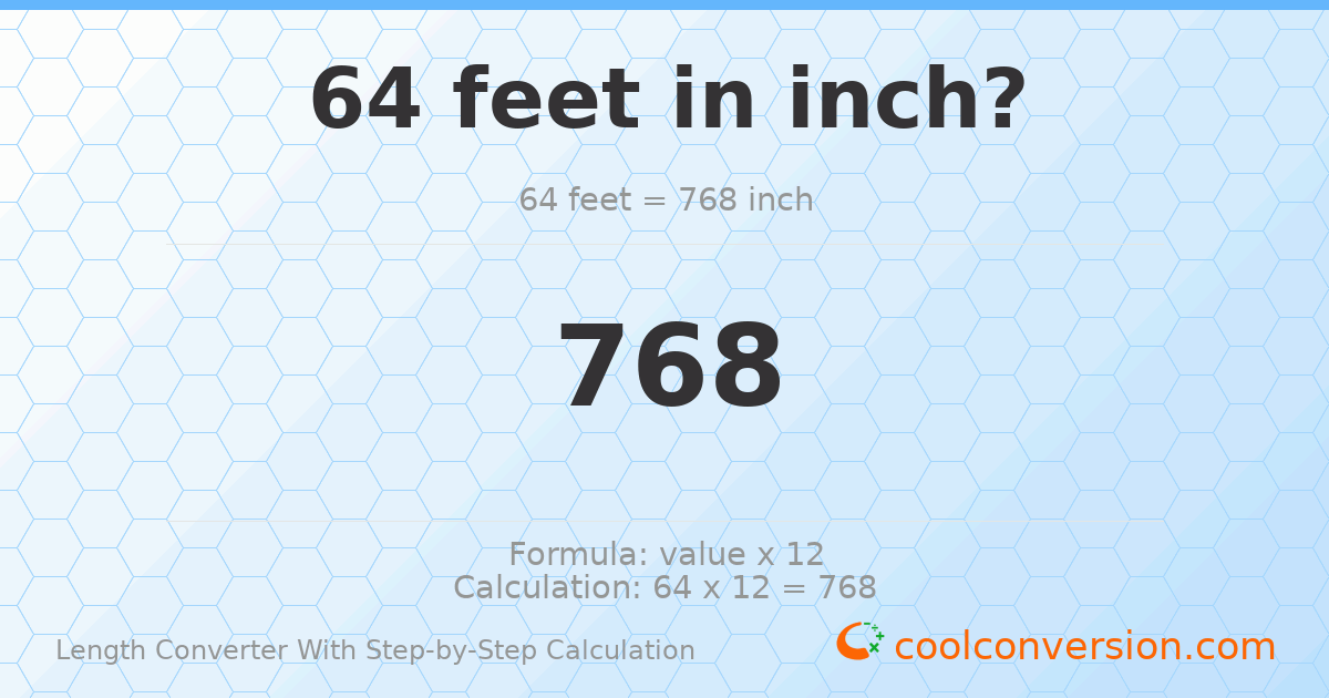 64 feet = 768 inches