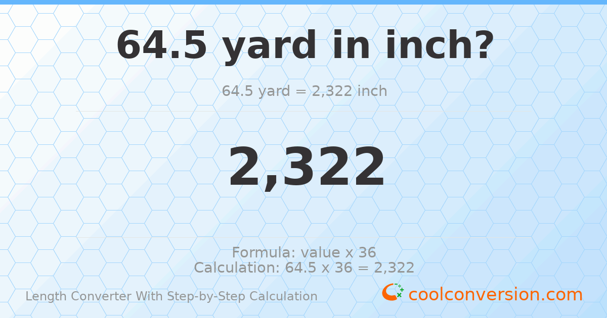 64.5 yards = 2322 inches