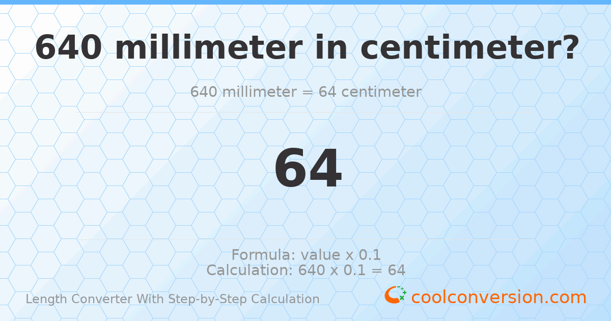640 millimeters = 64 centimeters